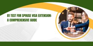 B1 Test for Spouse Visa Extension: A Comprehensive Guide