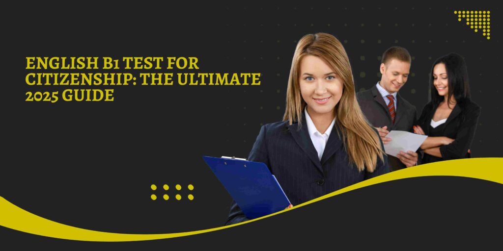 English B1 Test for Citizenship: The Ultimate 2025 Guide