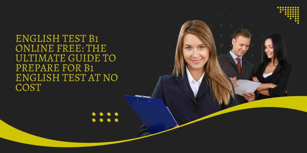 English Test B1 Online Free: The Ultimate Guide to Prepare for B1 English Test at No Cost