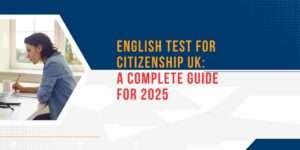 English Test for Citizenship UK: A Complete Guide for 2025